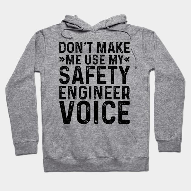 Don't Make Me Use My Safety Engineer Voice Hoodie by Saimarts